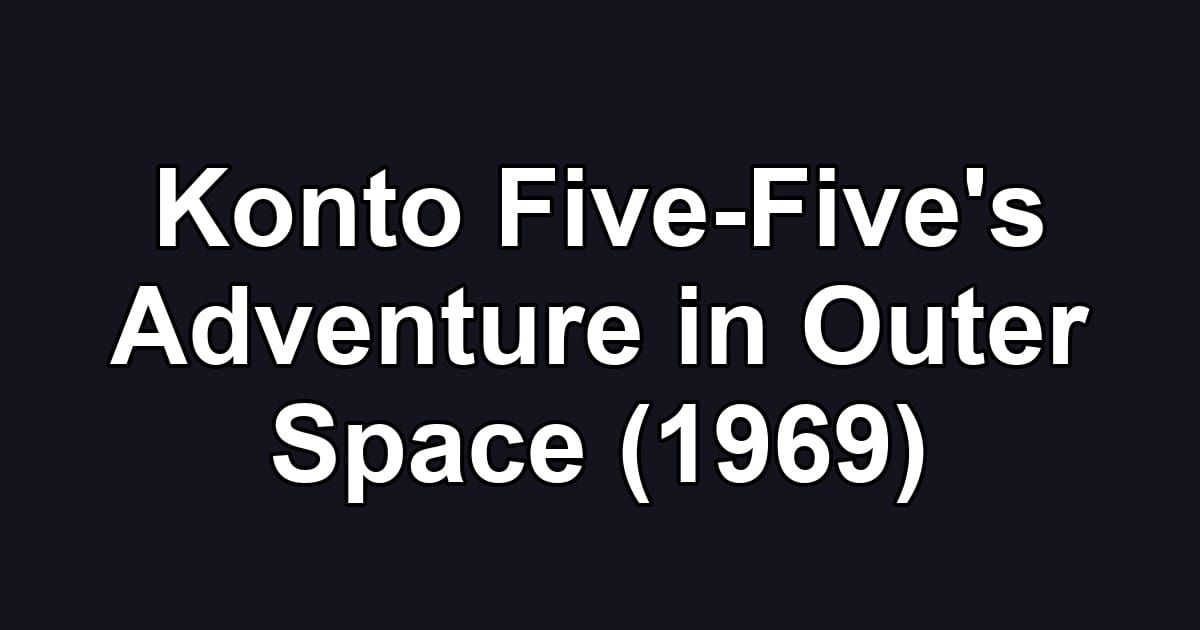 Konto Five-Five's Adventure in Outer Space (1969)