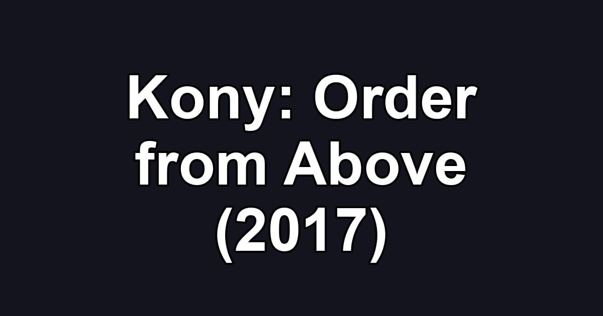Kony: Order from Above (2017)