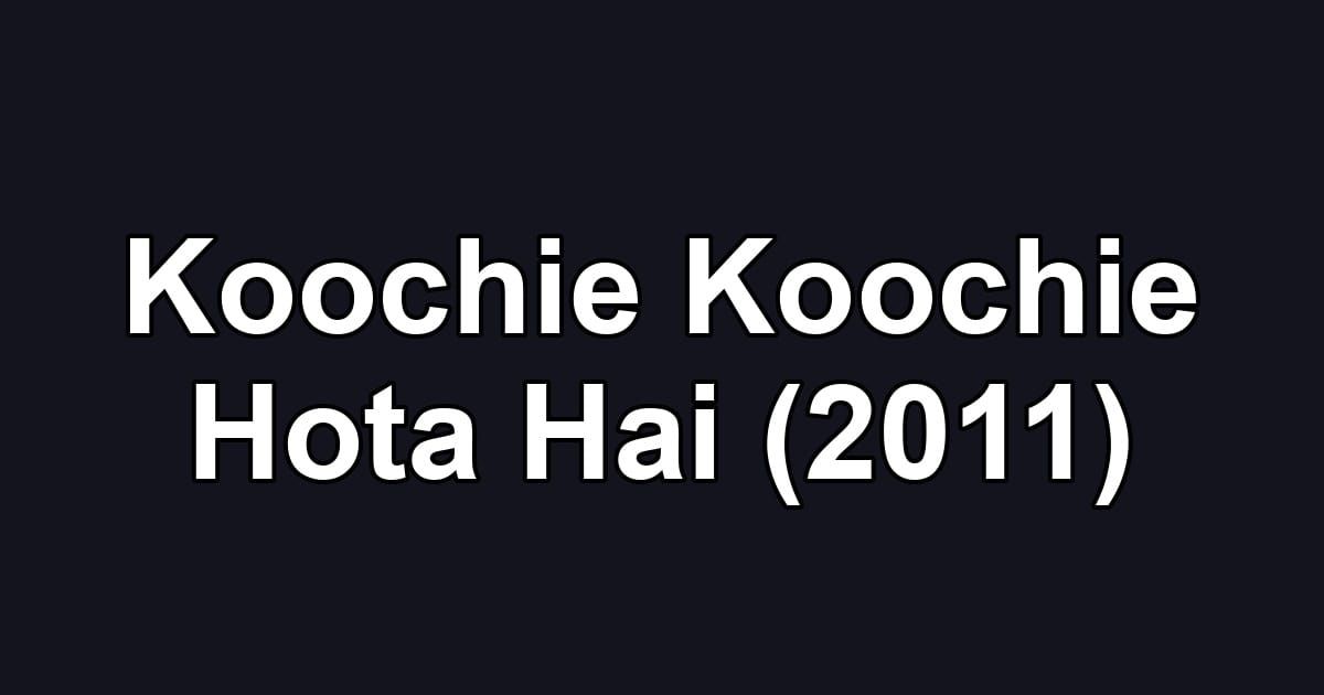 Koochie Koochie Hota Hai (2011)