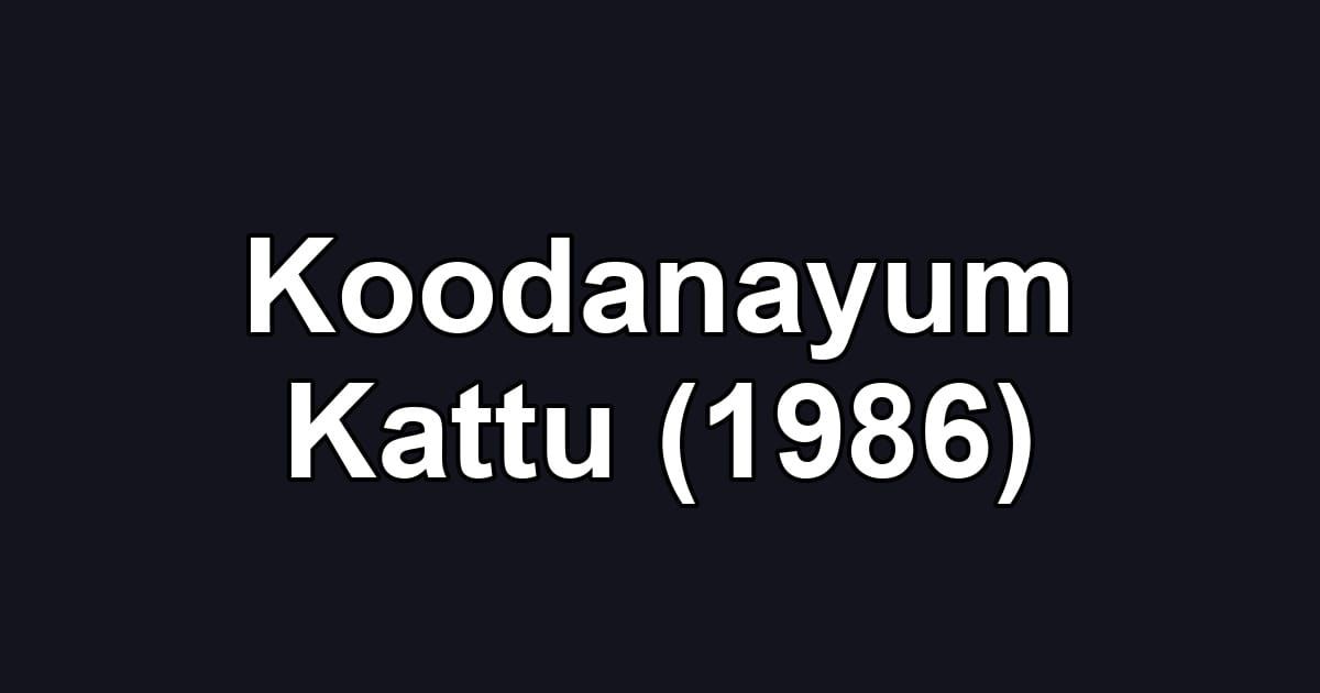 Koodanayum Kattu (1986)