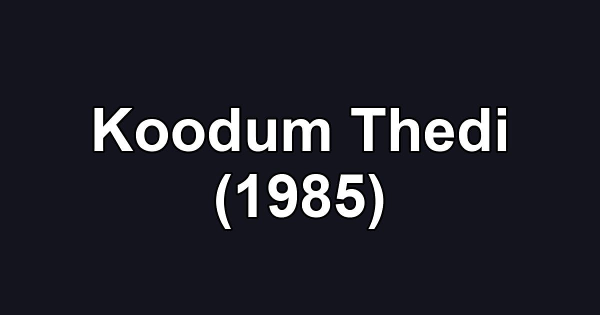 Koodum Thedi (1985)