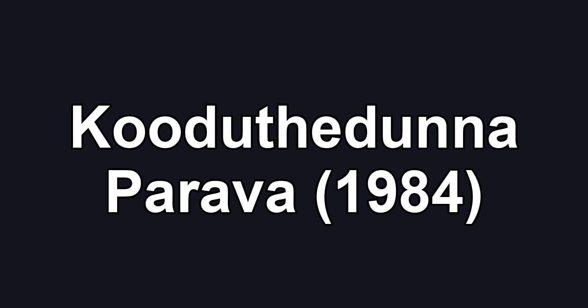 Kooduthedunna Parava (1984)