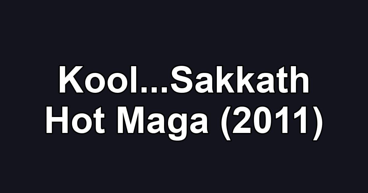 Kool...Sakkath Hot Maga (2011)
