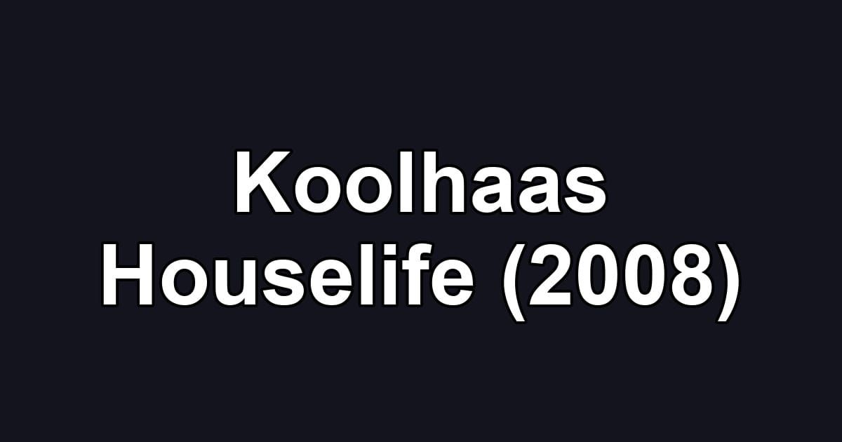 Koolhaas Houselife (2008)