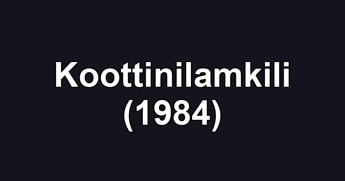 Koottinilamkili (1984)