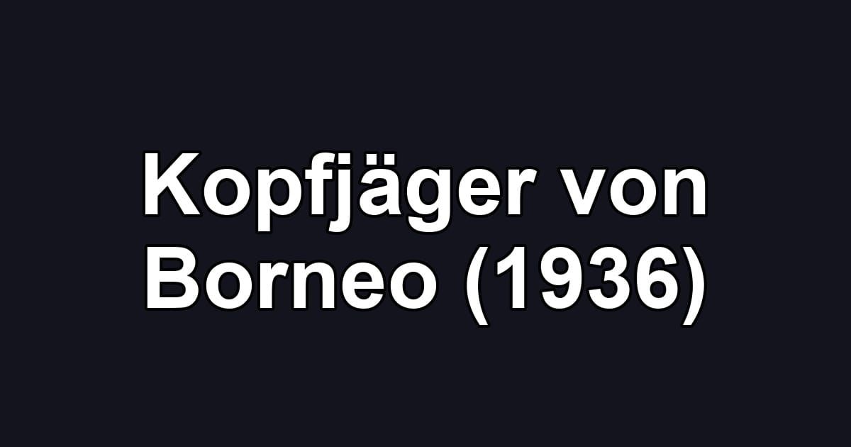 Kopfjäger von Borneo (1936)