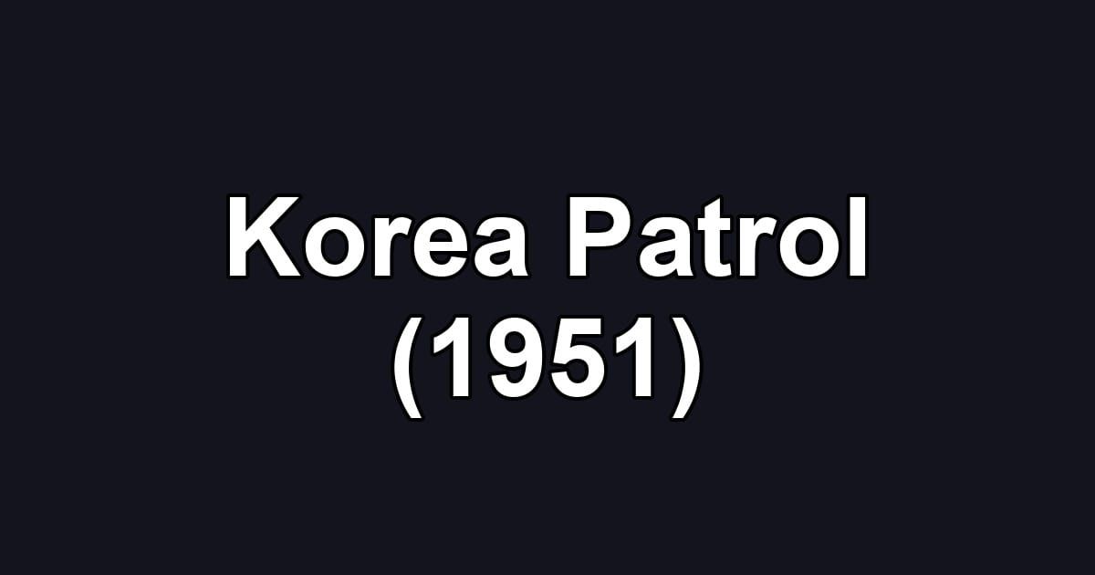 Korea Patrol (1951)