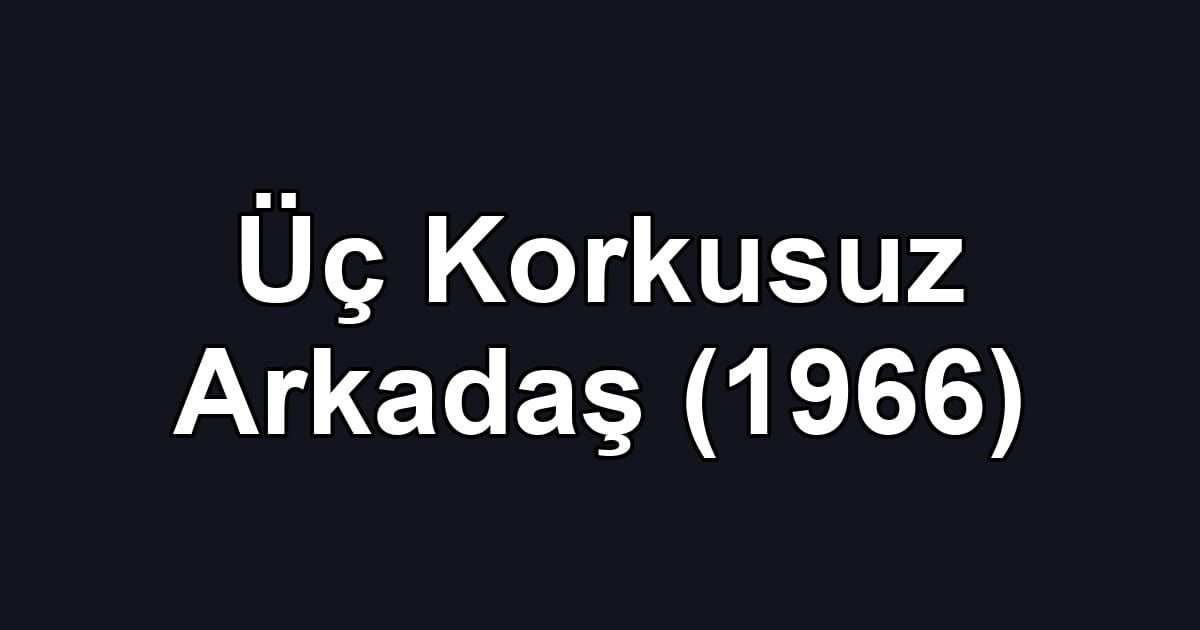 Üç Korkusuz Arkadaş (1966)