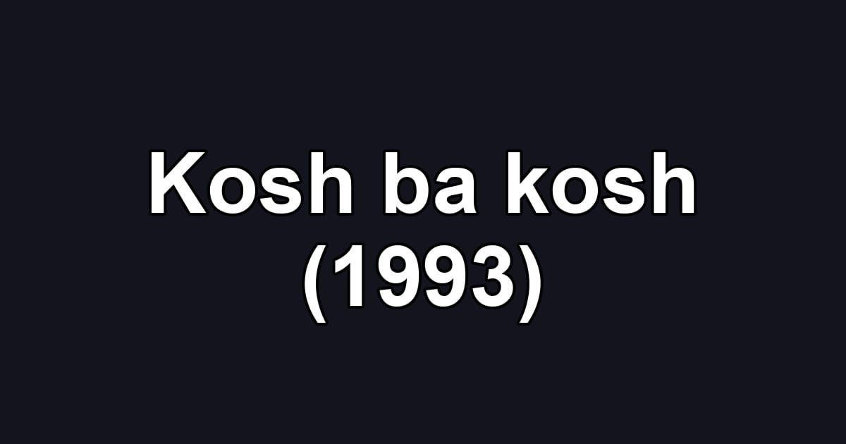 Kosh ba kosh (1993)
