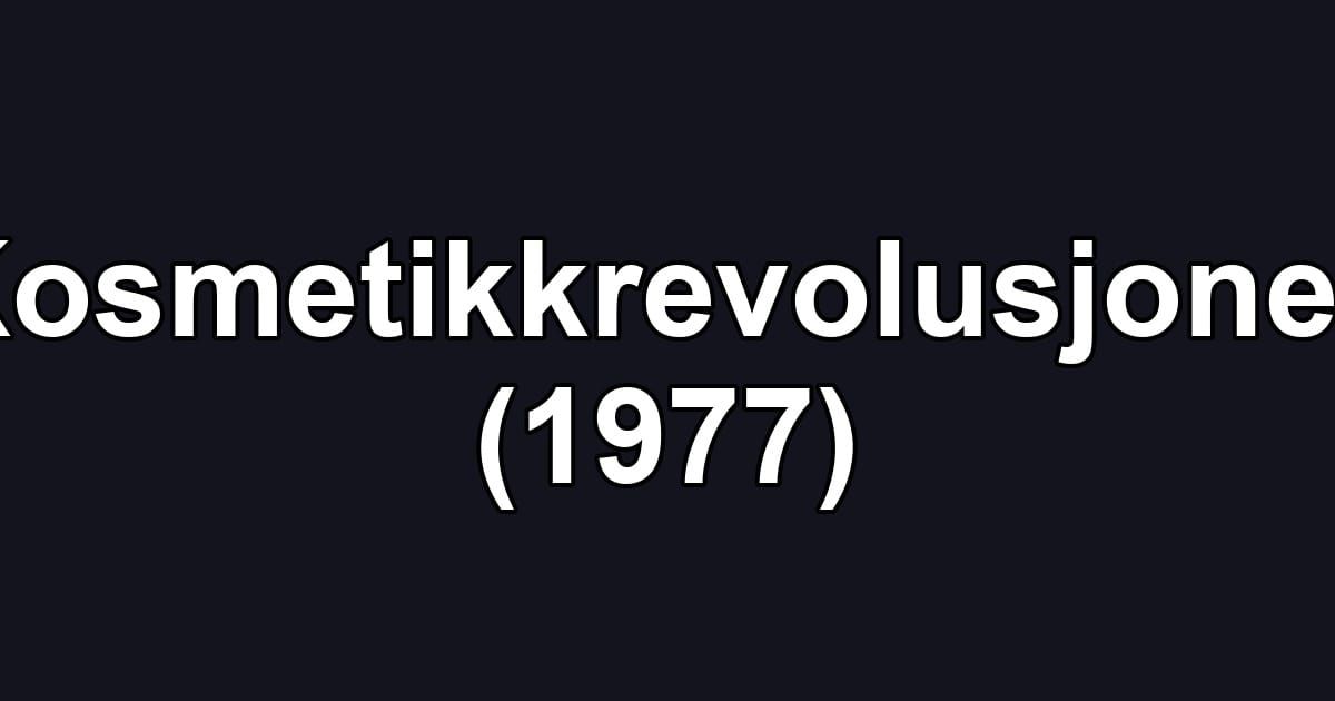 Kosmetikkrevolusjonen (1977)
