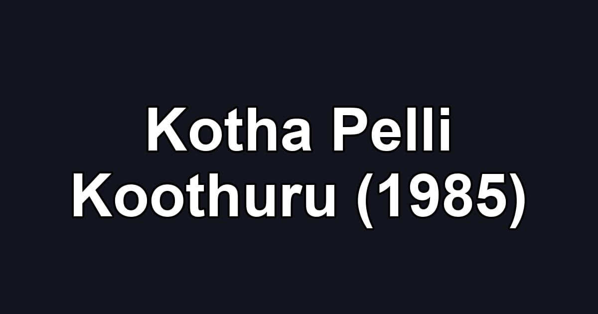 Kotha Pelli Koothuru (1985)
