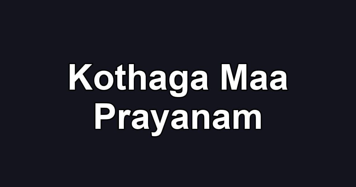 Kothaga Maa Prayanam