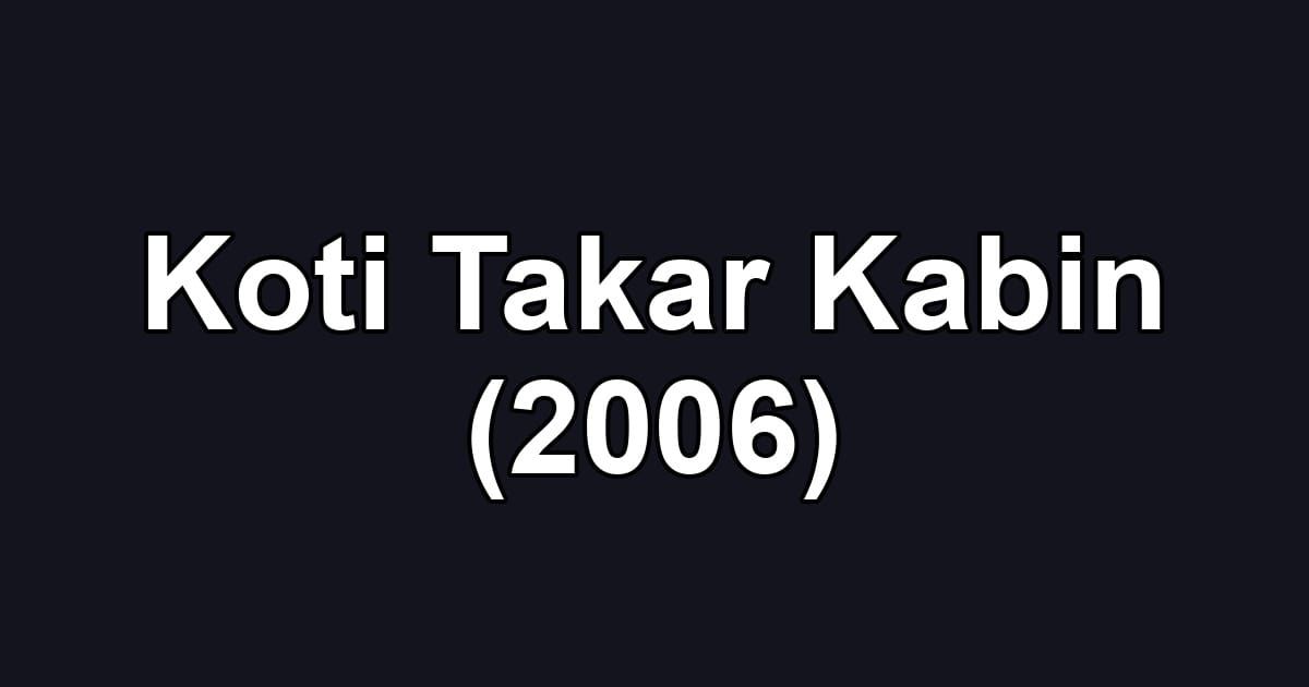 Koti Takar Kabin (2006)