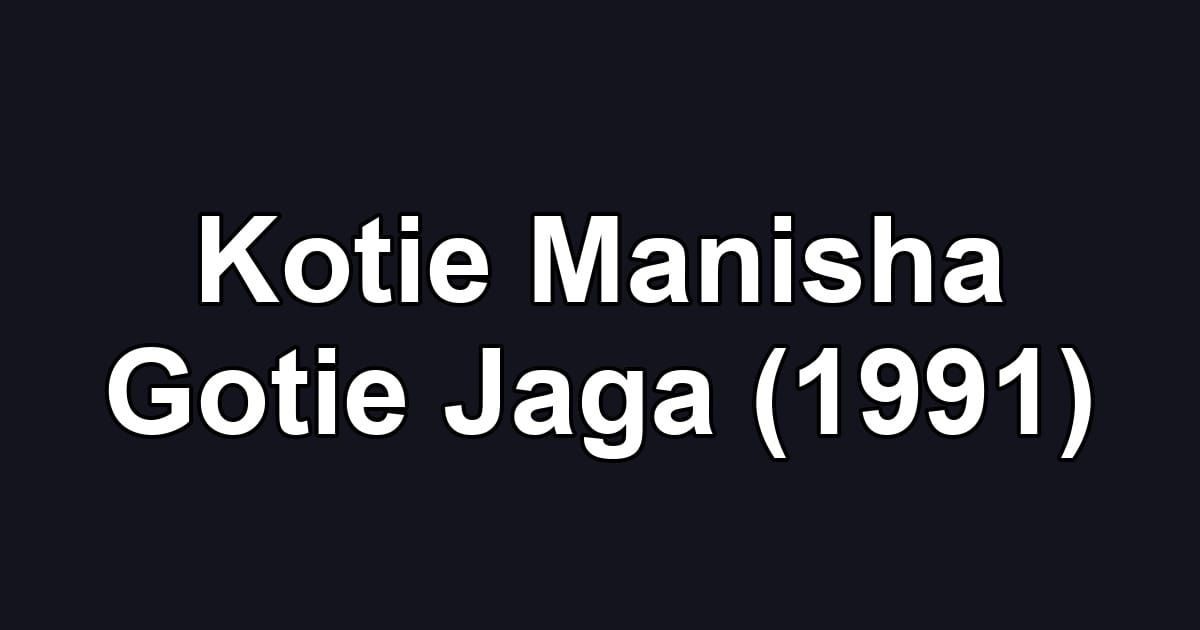Kotie Manisha Gotie Jaga (1991)
