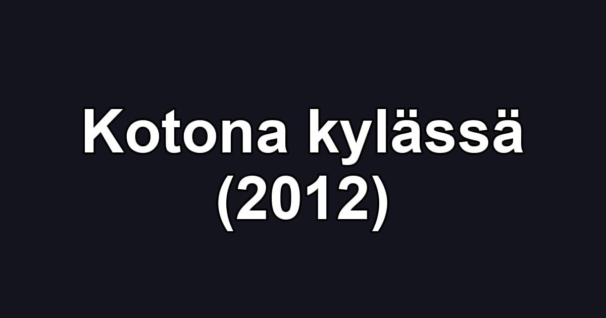 Kotona kylässä (2012)