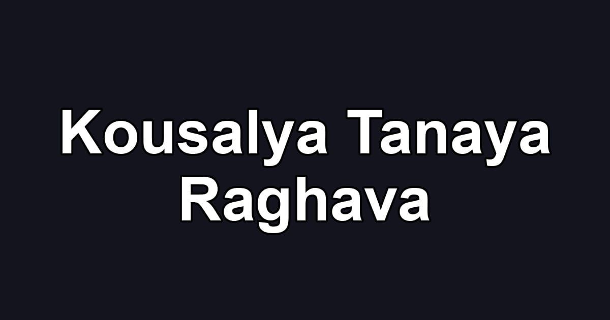 Kousalya Tanaya Raghava