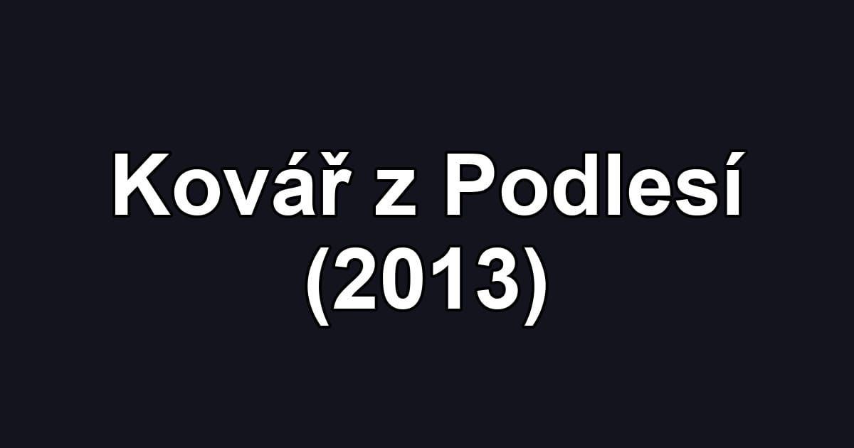 Kovář z Podlesí (2013)