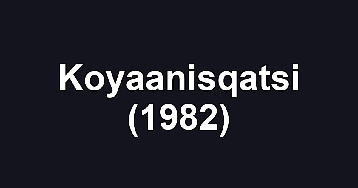 Koyaanisqatsi (1982)
