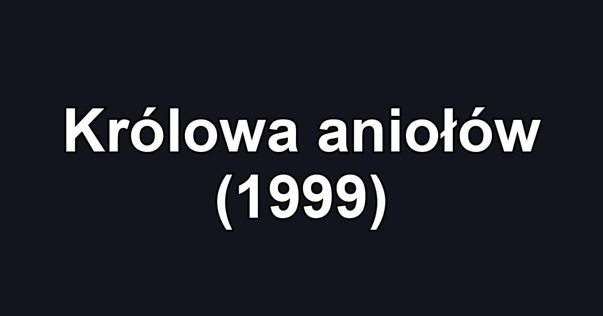Królowa aniołów (1999)