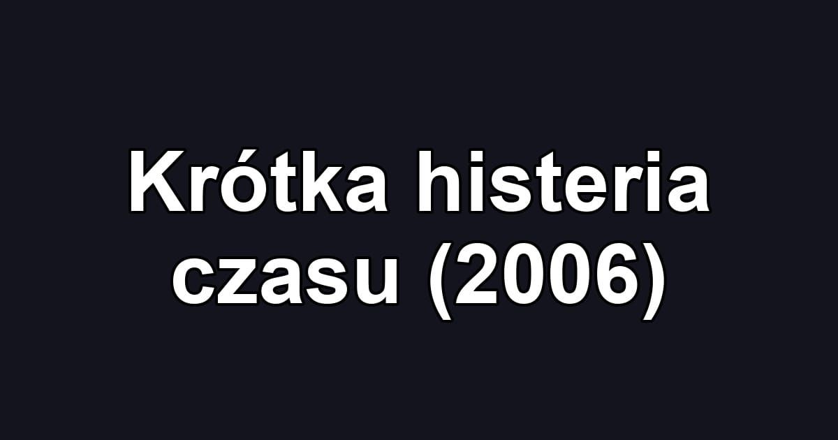 Krótka histeria czasu (2006)