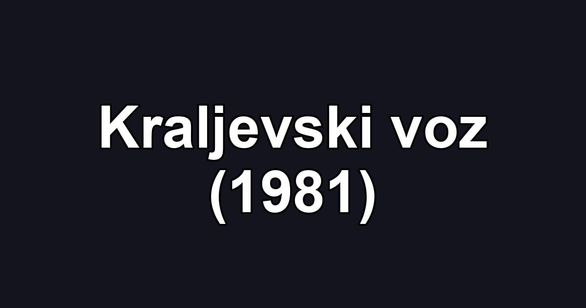 Kraljevski voz (1981)
