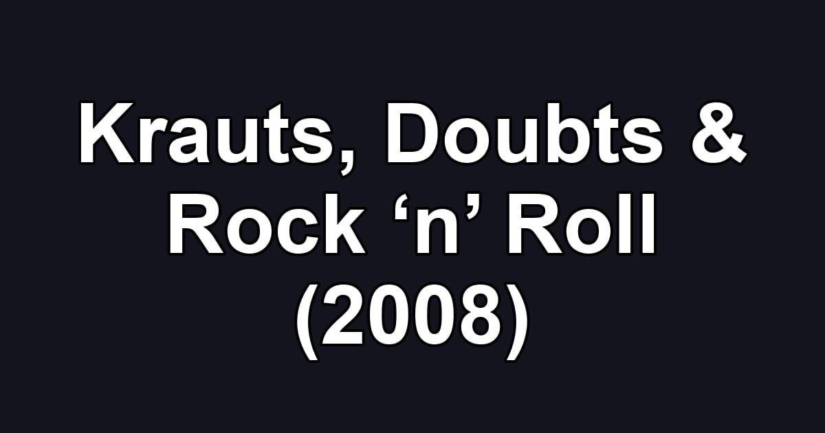 Krauts, Doubts & Rock ‘n’ Roll (2008)