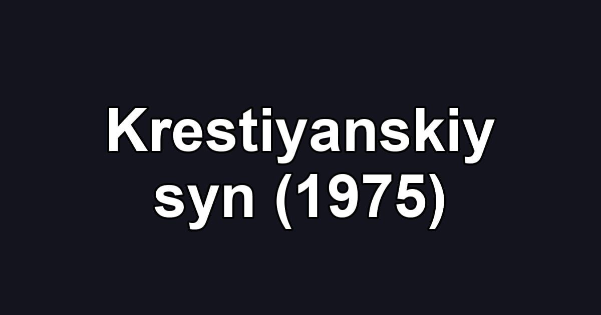 Krestiyanskiy syn (1975)