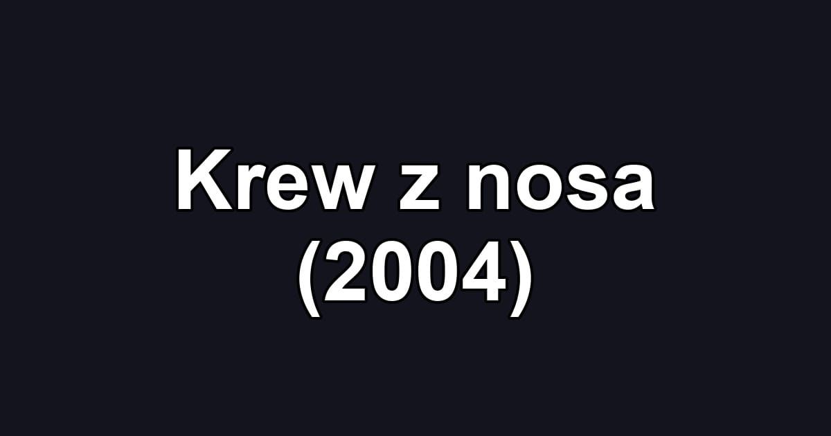 Krew z nosa (2004)