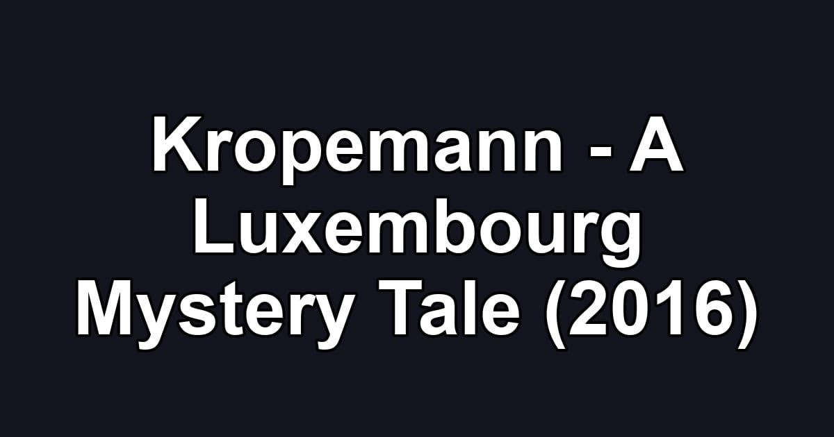 Kropemann - A Luxembourg Mystery Tale (2016)
