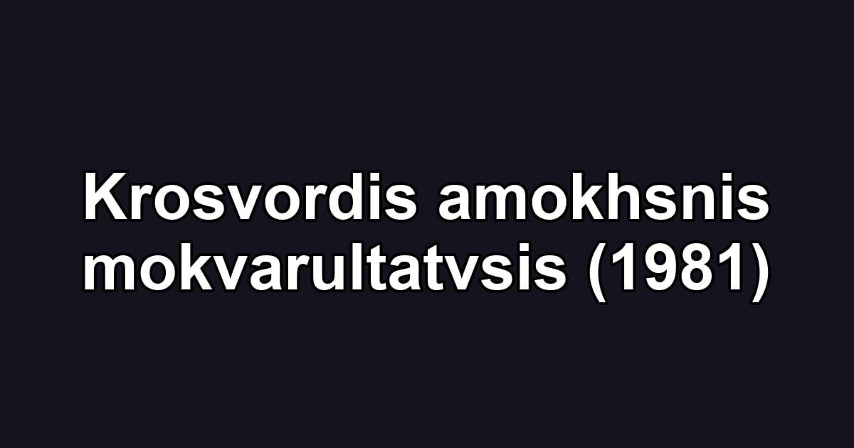 Krosvordis amokhsnis mokvarultatvsis (1981)