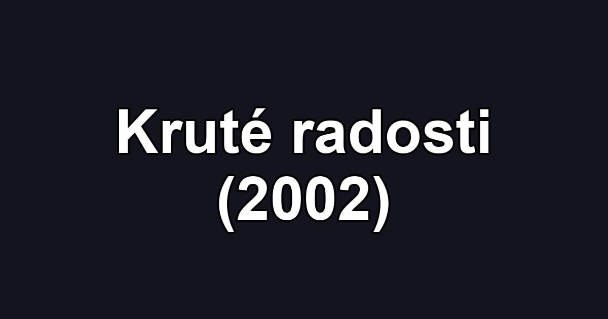 Kruté radosti (2002)