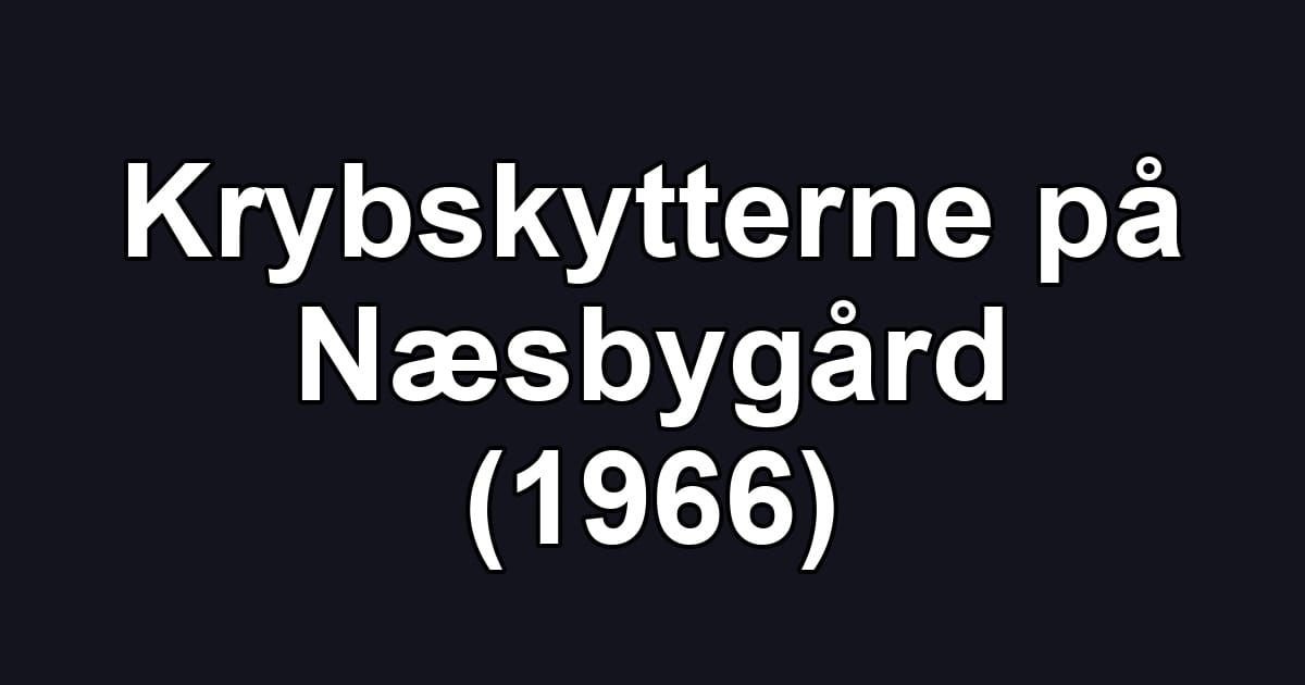 Krybskytterne på Næsbygård (1966)