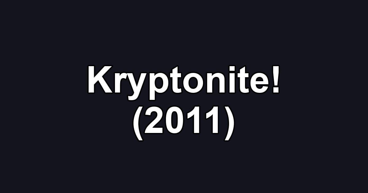 Kryptonite! (2011)