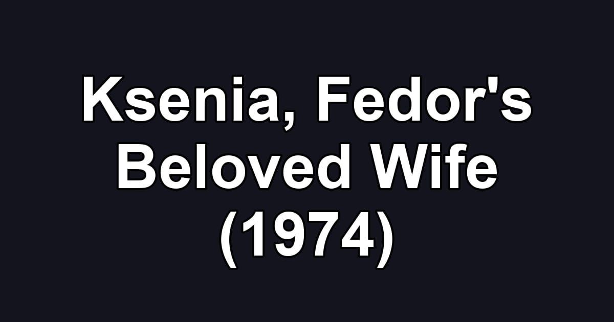 Ksenia, Fedor's Beloved Wife (1974)