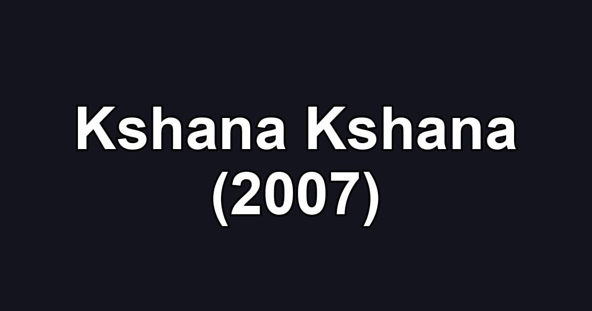 Kshana Kshana (2007)