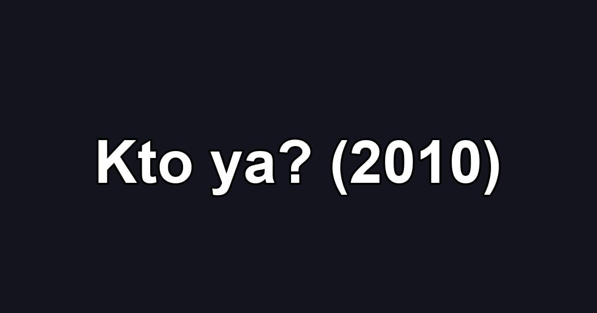 Kto ya? (2010)