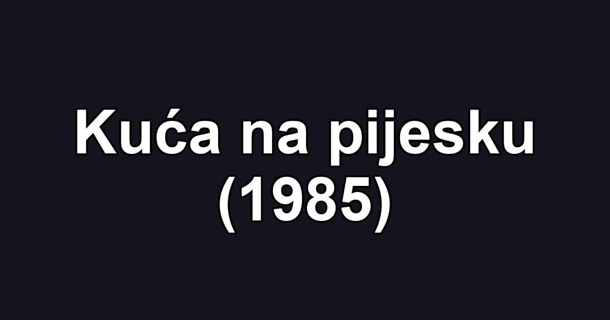 Kuća na pijesku (1985)