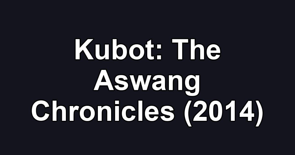 Kubot: The Aswang Chronicles (2014)