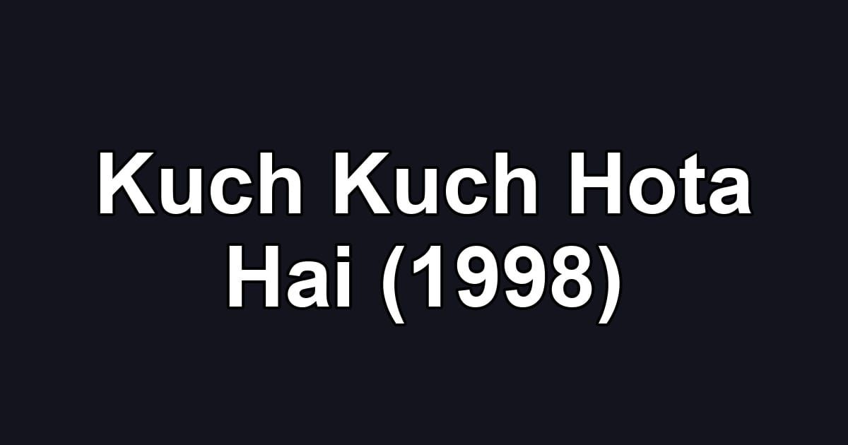 Kuch Kuch Hota Hai (1998)