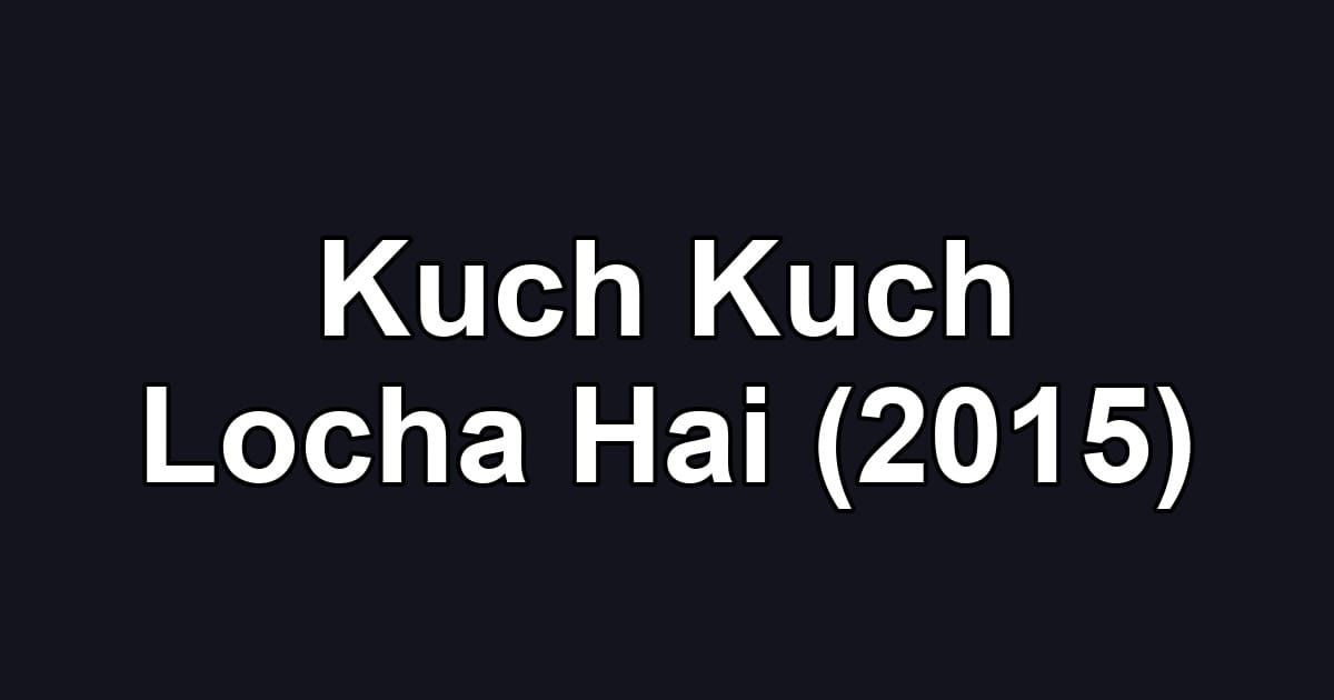Kuch Kuch Locha Hai (2015)