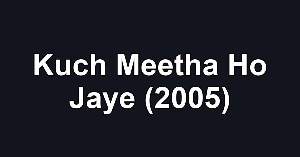 Kuch Meetha Ho Jaye (2005)