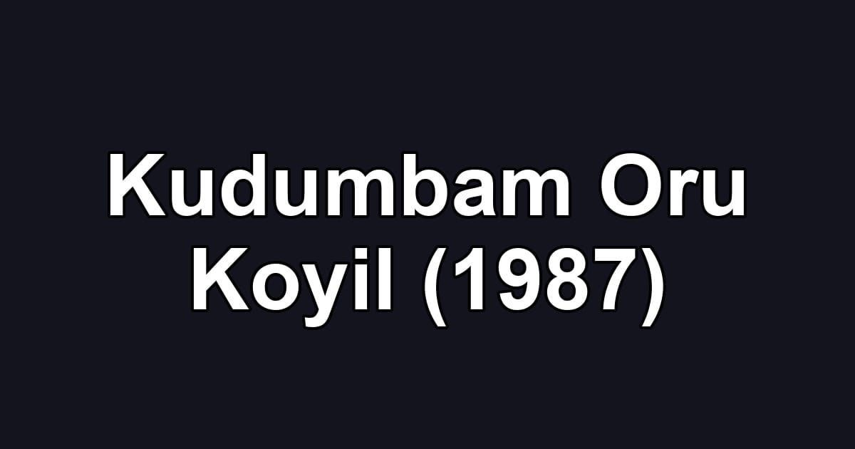Kudumbam Oru Koyil (1987)