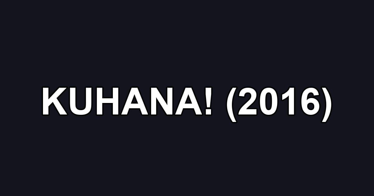 KUHANA! (2016)