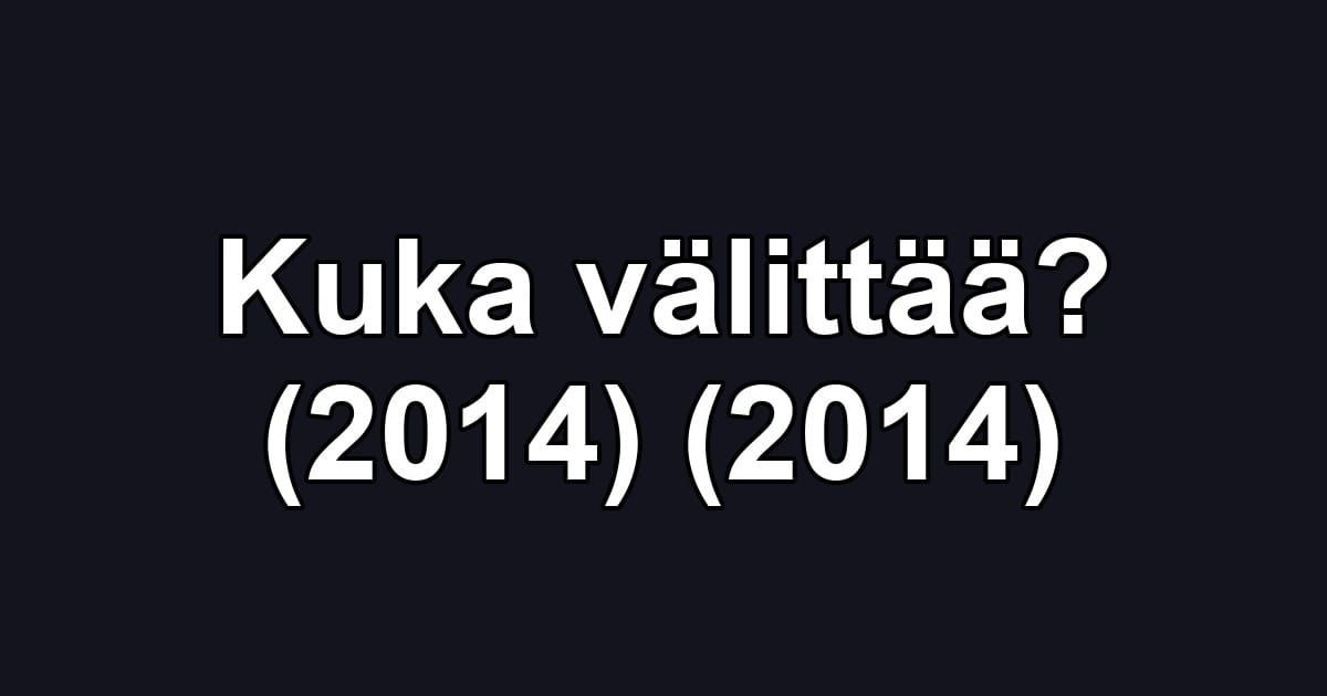 Kuka välittää? (2014) (2014)