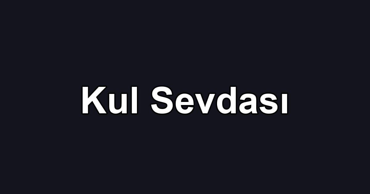 Kul Sevdası