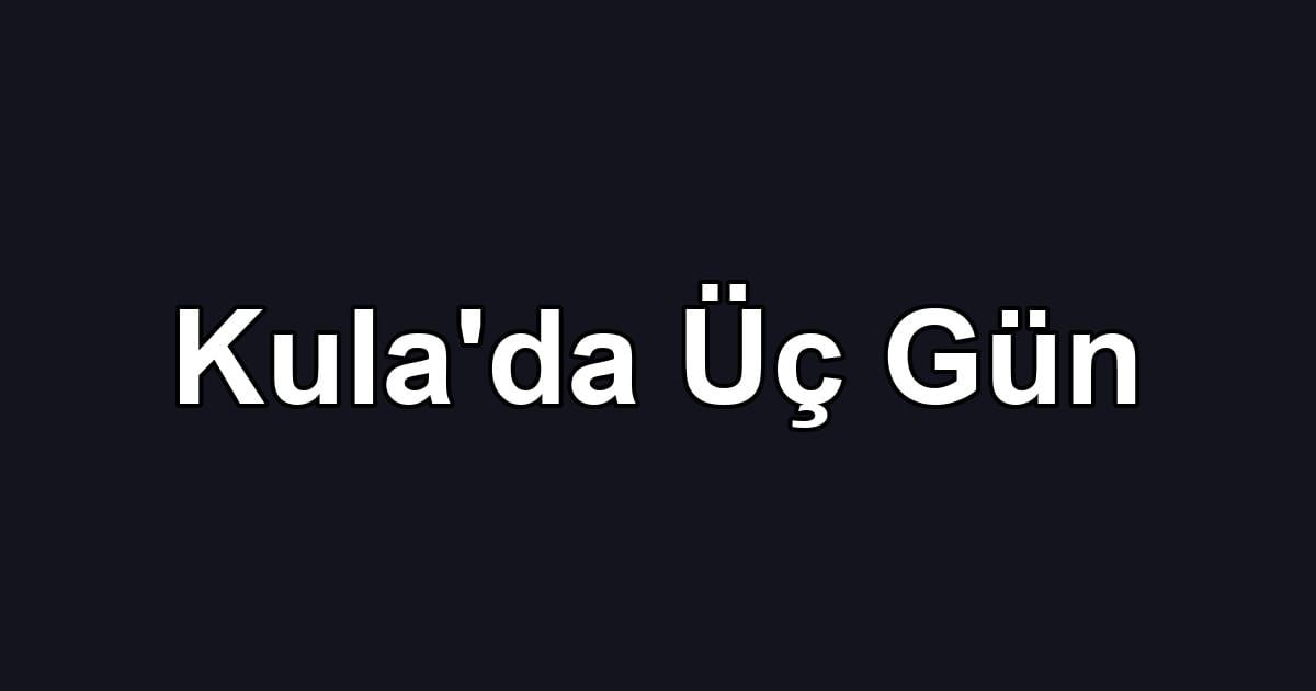 Kula'da Üç Gün