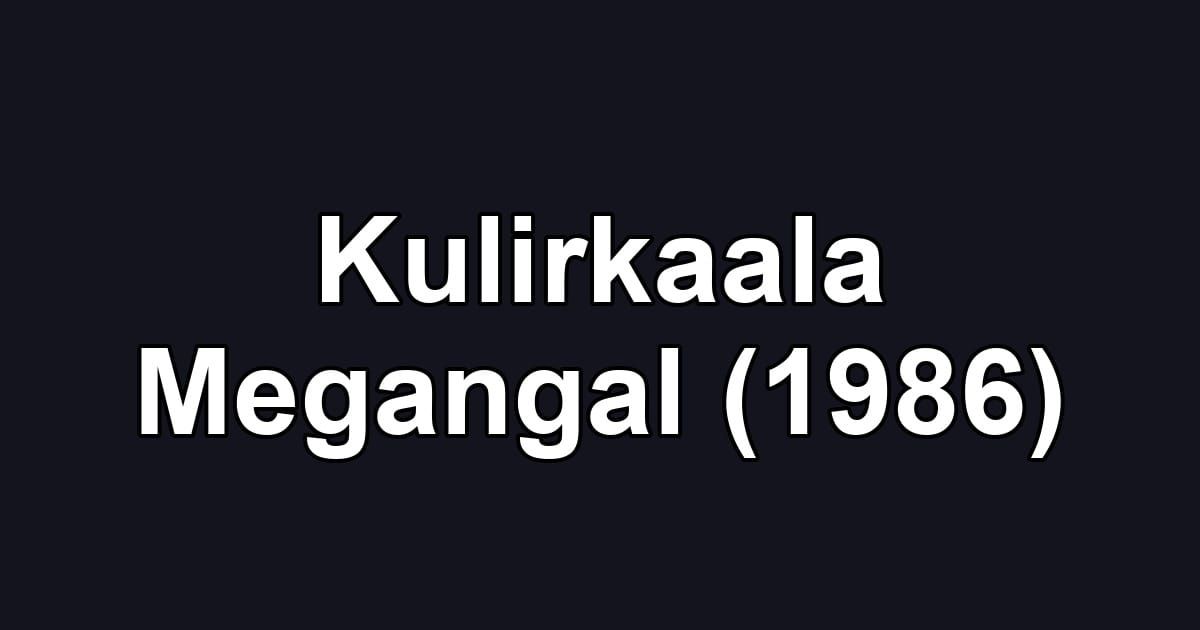 Kulirkaala Megangal (1986)