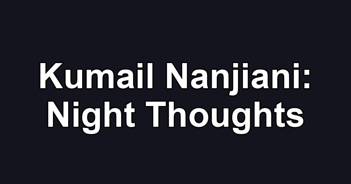 Kumail Nanjiani: Night Thoughts
