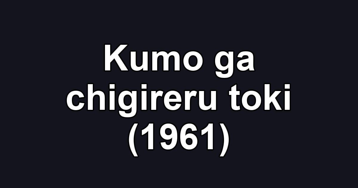 Kumo ga chigireru toki (1961)