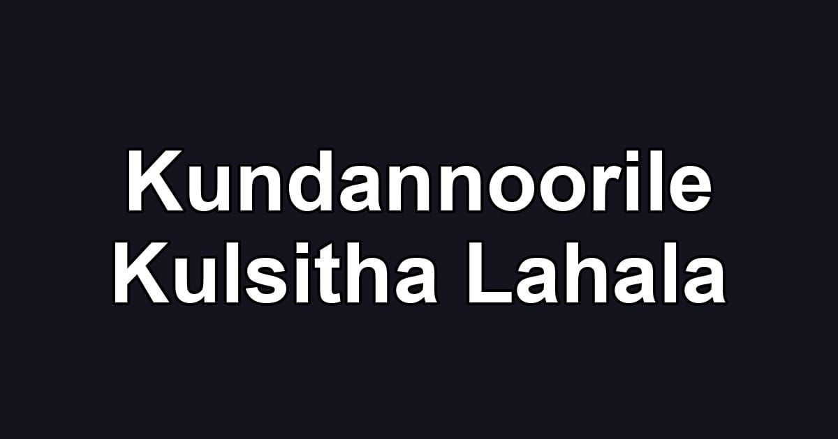 Kundannoorile Kulsitha Lahala